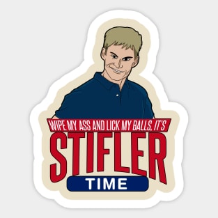 Wipe my ass and Lick My Balls its Stifler Time Sticker